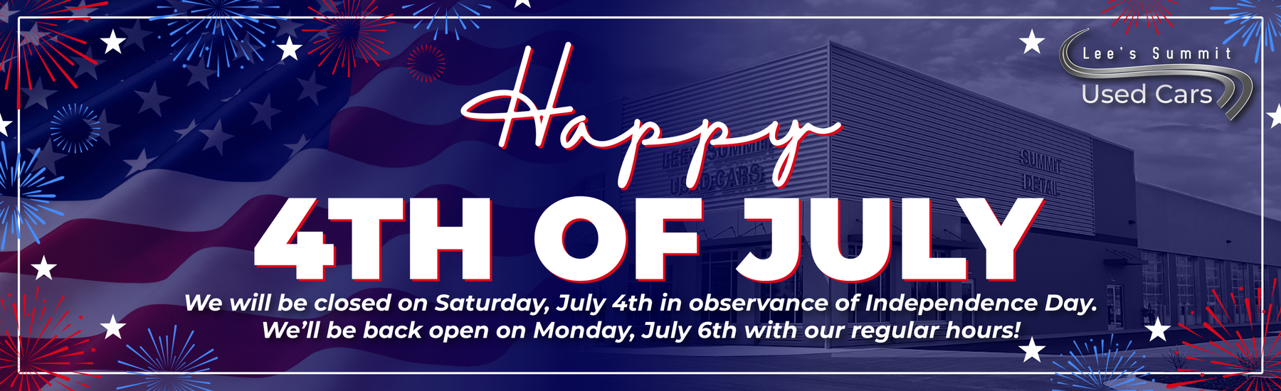 Happy 4th of July we will be closed Saturday, July 4th